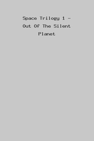 Space Trilogy 1 - Out Of The Silent Planet cover